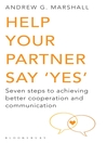 Help Your Partner Say 'Yes' (eBook): Seven Steps to Achieving Better Cooperation and Communication